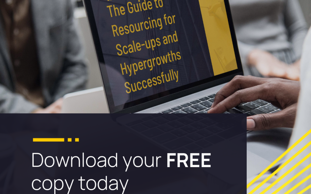 The Guide To Resourcing For Scale-ups and Hypergrowths Successfully – Download Now!